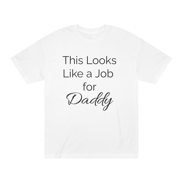 This Looks Like a Job for Daddy Classic Tee
