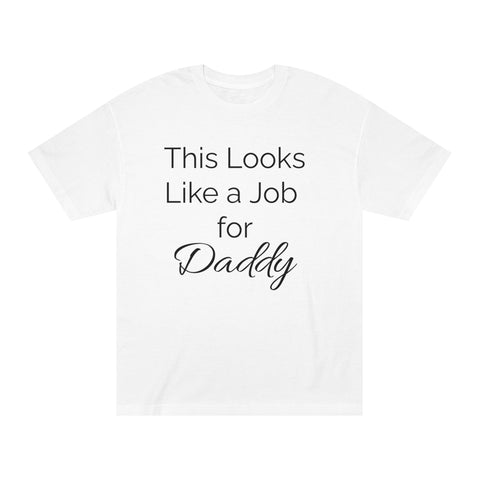 This Looks Like a Job for Daddy Classic Tee
